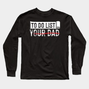 To Do List Your Dad Father Day Long Sleeve T-Shirt